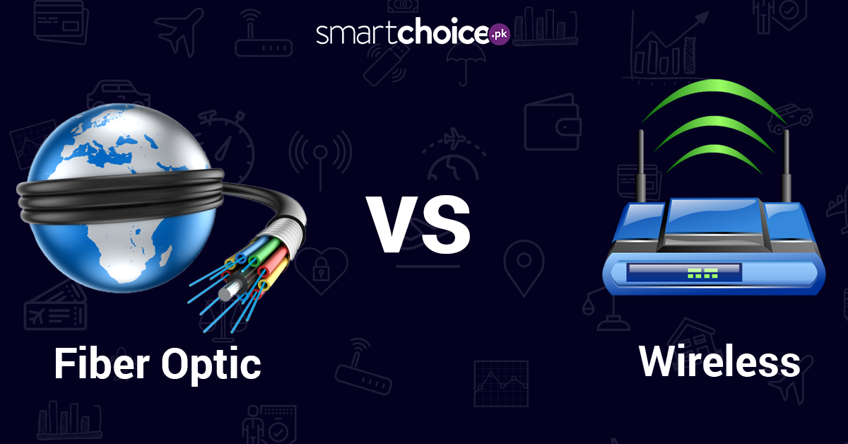 Fiber Optics or Wireless Which One is Good for You? Smartchoice.pk