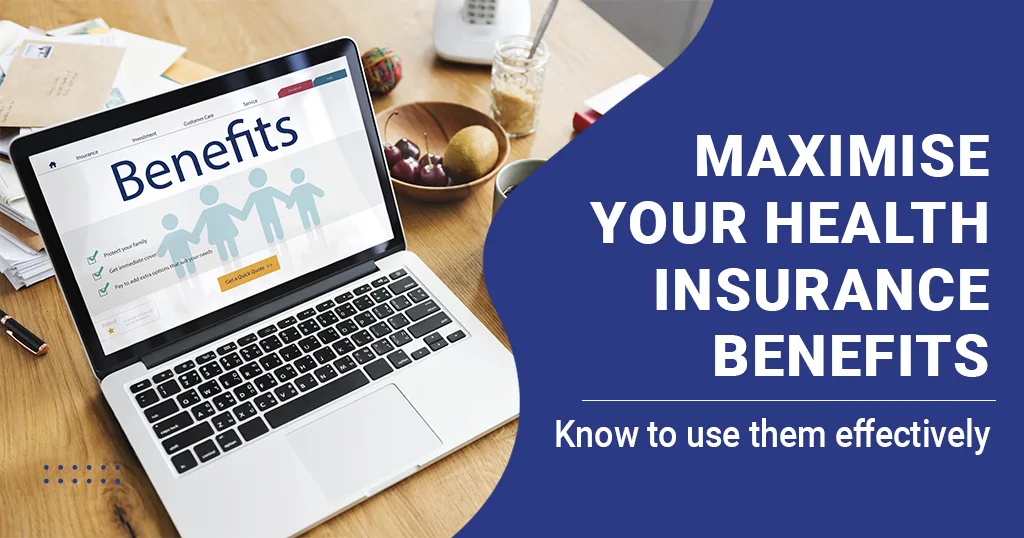 How to Maximize Your Health Insurance Benefits